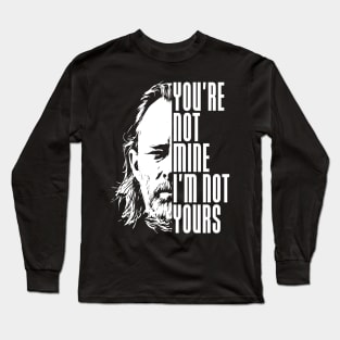 You're not mine I'm not yours Long Sleeve T-Shirt